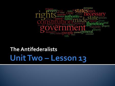 The Antifederalists.  Framers knew the Constitution angered some because it decreased the powers of the states  They also knew they could never get.