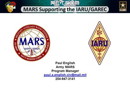 MARS Supporting the IARU/GAREC Paul English Army MARS Program Manager 254-947-3141.