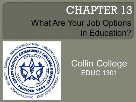 CHAPTER 13 Collin College EDUC 1301 What Are Your Job Options in Education?