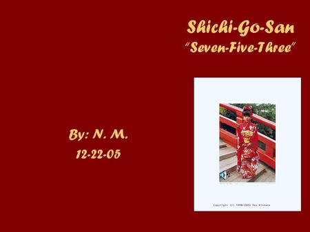 Shichi-Go-San “Seven-Five-Three” By: N. M. 12-22-05.