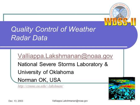 Dec. 13, 2003 1 Quality Control of Weather Radar Data National Severe Storms Laboratory & University.