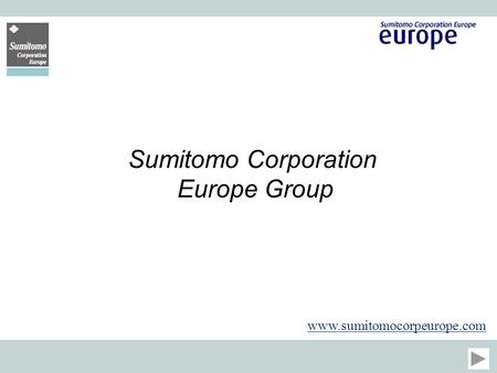 Sumitomo Corporation Europe Group www.sumitomocorpeurope.com.