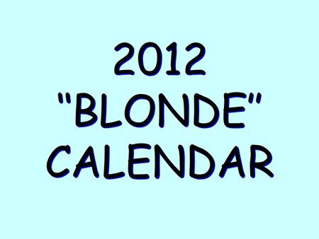 2012 ‘‘BLONDE’’ CALENDAR.