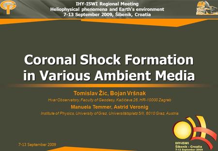 7-13 September 2009 Coronal Shock Formation in Various Ambient Media IHY-ISWI Regional Meeting Heliophysical phenomena and Earth's environment 7-13 September.