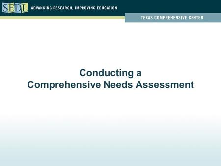 Conducting a Comprehensive Needs Assessment. Objectives Identify the components of a comprehensive needs assessment Classify the types of data collected.