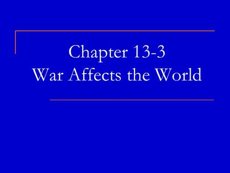 Chapter 13-3 War Affects the World