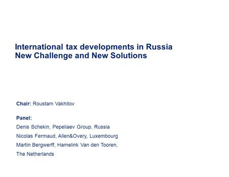 International tax developments in Russia New Challenge and New Solutions Chair: Roustam Vakhitov Panel: Denis Schekin, Pepeliaev Group, Russia Nicolas.