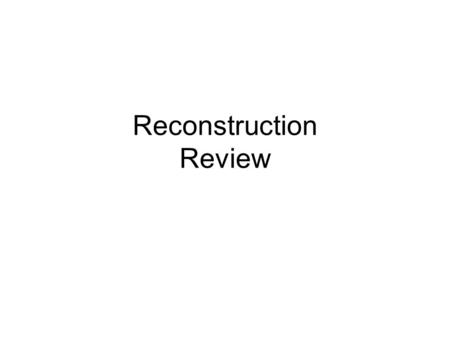 Reconstruction Review