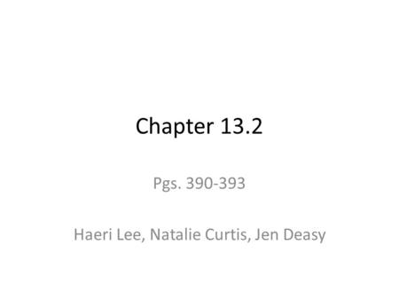 Chapter 13.2 Pgs. 390-393 Haeri Lee, Natalie Curtis, Jen Deasy.