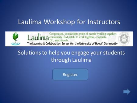 Register Laulima Workshop for Instructors Solutions to help you engage your students through Laulima.