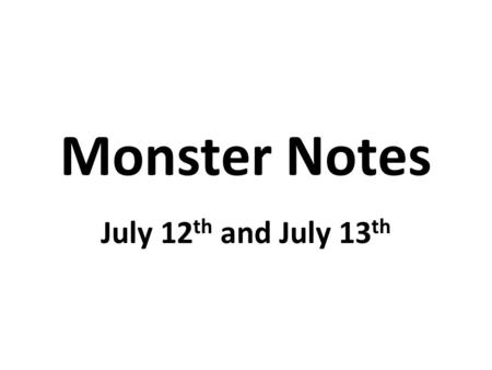 Monster Notes July 12 th and July 13 th. July 12 A vicious fight broke out in the prison church on Sunday. Visiting hours begin at 1 O’clock on Sunday.