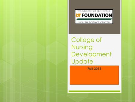 College of Nursing Development Update Fall 2013. Nursing by the Numbers Yearly Comparison: Dollars.