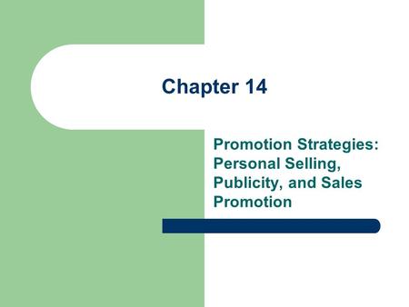 Chapter 14 Promotion Strategies: Personal Selling, Publicity, and Sales Promotion.