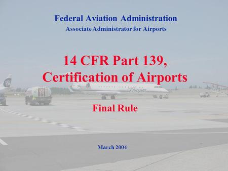 14 CFR Part 139, Certification of Airports Final Rule
