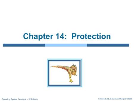 Silberschatz, Galvin and Gagne ©2009 Operating System Concepts – 8 th Edition, Chapter 14: Protection.