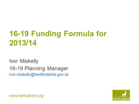16-19 Funding Formula for 2013/14 Ivor Miskelly 16-19 Planning Manager