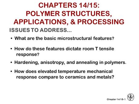 Chapter 14/15- ISSUES TO ADDRESS... What are the basic microstructural features ? 1 How do these features dictate room T tensile response ? Hardening,