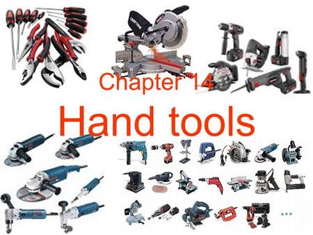 Chapter 14 Hand tools. 1. Special-purpose vs. general purpose tools An SP tool Performs better for tasks that are repeated many times/week, quality of.