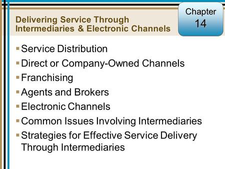 14-1  Service Distribution  Direct or Company-Owned Channels  Franchising  Agents and Brokers  Electronic Channels  Common Issues Involving Intermediaries.