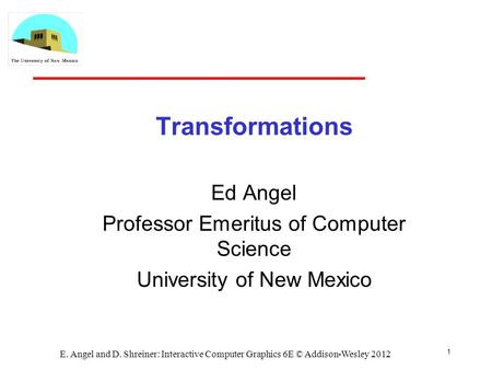 Transformations Ed Angel Professor Emeritus of Computer Science