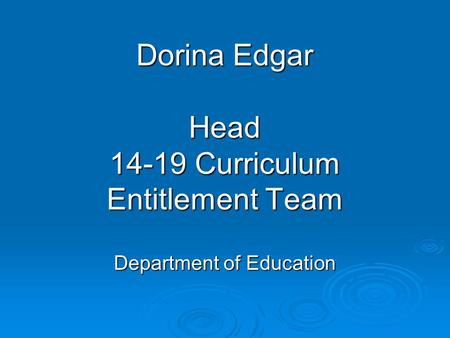 Dorina Edgar Head 14-19 Curriculum Entitlement Team Department of Education.