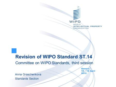 Revision of WIPO Standard ST.14 Committee on WIPO Standards, third session Geneva 15 – 19 April 2013 Anna Graschenkova Standards Section.