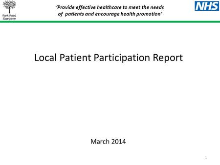 Local Patient Participation Report ‘Provide effective healthcare to meet the needs of patients and encourage health promotion’ March 2014 1.