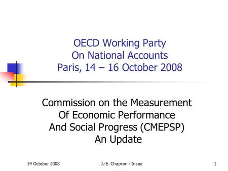 14 October 2008J.-E. Chapron - Insee1 OECD Working Party On National Accounts Paris, 14 – 16 October 2008 Commission on the Measurement Of Economic Performance.
