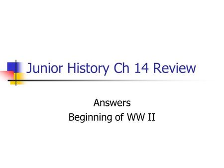 Junior History Ch 14 Review Answers Beginning of WW II.