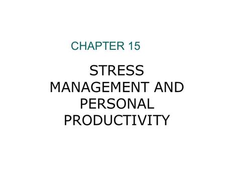 STRESS MANAGEMENT AND PERSONAL PRODUCTIVITY
