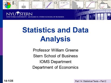 Part 14: Statistical Tests – Part 2 14-1/25 Statistics and Data Analysis Professor William Greene Stern School of Business IOMS Department Department of.