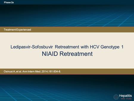 Hepatitis web study Hepatitis web study Ledipasvir-Sofosbuvir Retreatment with HCV Genotype 1 NIAID Retreatment Phase 2a Treatment Experienced Osinusi.