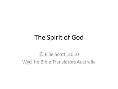 The Spirit of God © Ellie Scott, 2010 Wycliffe Bible Translators Australia.