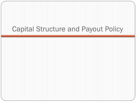 Capital Structure and Payout Policy