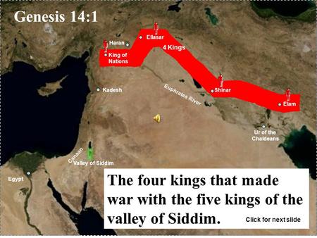 Euphrates River Canaan Haran Egypt Ur of the Chaldeans Shinar Ellasar Elam Kadesh King of Nations Valley of Siddim 4 Kings         Genesis 14:1.