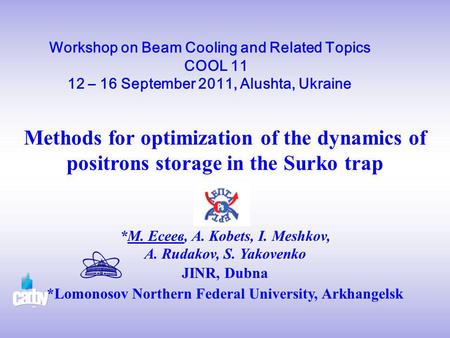 Workshop on Beam Cooling and Related Topics COOL 11 12 – 16 September 2011, Alushta, Ukraine Methods for optimization of the dynamics of positrons storage.