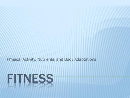 Physical Activity, Nutrients, and Body Adaptations
