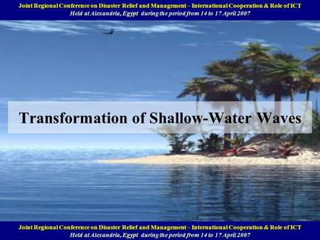 Transformation of Shallow-Water Waves Annual National Symposium on Computational Science and Engineering (ANSCSE11) Held at Phuket, Thailand, March 28-30,