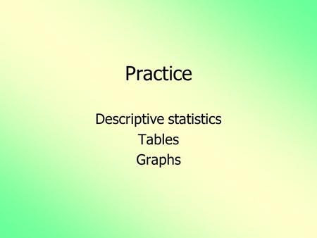 Practice Descriptive statistics Tables Graphs. Birthweights of 60 infants are given below: