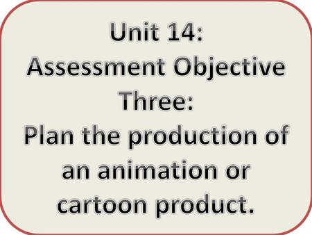 Unit 14 Assessment Objective Three. Unit 14 Assessment Objective Three.