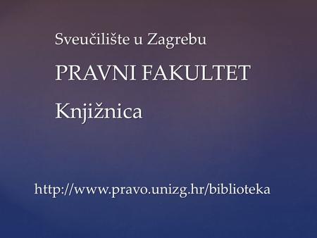 Sveučilište u Zagrebu PRAVNI FAKULTET Knjižnica