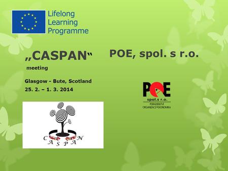 „CASPAN “ meeting Glasgow - Bute, Scotland 25. 2. – 1. 3. 2014 POE, spol. s r.o.