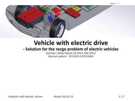 «Vehicle with electric drive»1 / 7Stand: 02.01.15 InvenComm Vehicle with electric drive - Solution for the range problem of electric vehicles German Utility.
