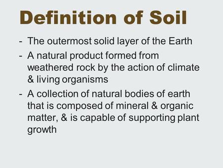 Definition of Soil The outermost solid layer of the Earth