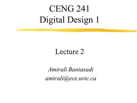 CENG 241 Digital Design 1 Lecture 2 Amirali Baniasadi
