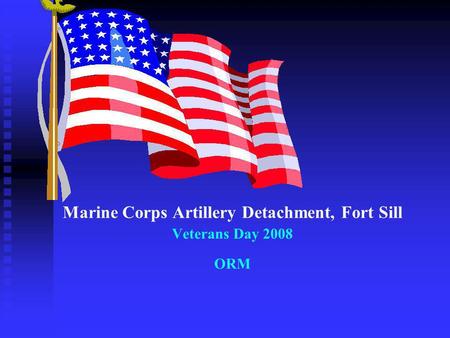 Marine Corps Artillery Detachment, Fort Sill Veterans Day 2008 ORM.