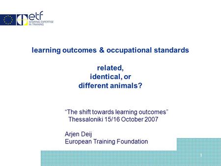 1 learning outcomes & occupational standards related, identical, or different animals? “The shift towards learning outcomes” Thessaloniki 15/16 October.