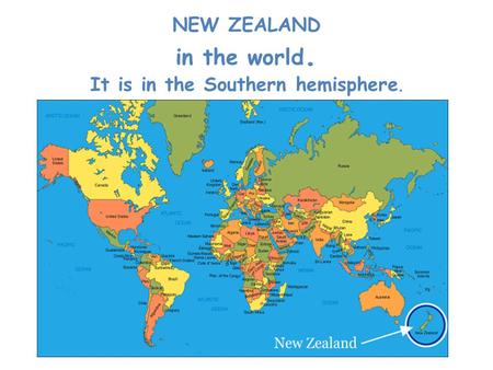 NEW ZEALAND in the world. It is in the Southern hemisphere.