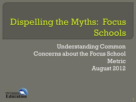 Understanding Common Concerns about the Focus School Metric August 2012 1.