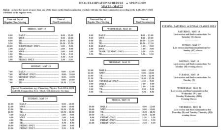 FINAL EXAMINATION SCHEDULE SPRING 2009 MAY 15 – MAY 22 NOTE: A class that meets at more than one of the times on this final examination schedule will take.